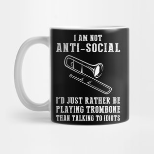 i am not anti social i'd just rather be playing trombone than talking to idiots Mug